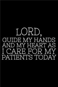Lord, Guide My Hands And My Heart As I Care For My Patients Today