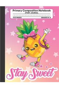 Stay Sweet Primary Composition Notebook Story Journal