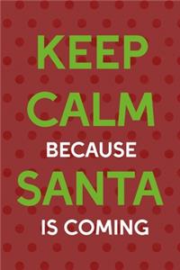 Keep Calm Because Santa Is Coming
