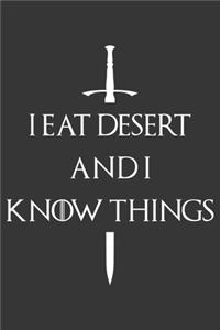 I Eat Desert And I Know Things Notebook