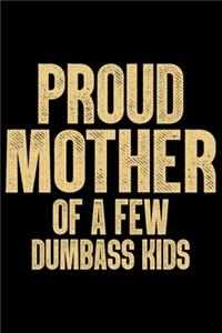 Proud Mother Of A Few Dumbass Kids