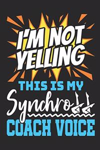 I'm Not Yelling This Is My Synchro Coach Voice: Synchronized Swimming Coach 2020 Weekly Planner (Jan 2020 to Dec 2020), Paperback 8.5 x 11, Calendar Schedule Organizer