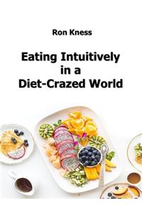 Eating Intuitively in a Diet-Crazed World