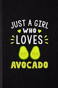 Just a Girl Who Loves Avocado: Funny Blank Lined Notebook/ Journal For Avocado Vegan Keep Fit, Healthy Lifestyle, Inspirational Saying Unique Special Birthday Gift Idea Cute Ruled