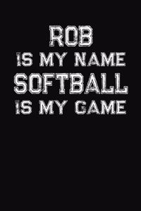 Rob Is My Name Softball Is My Game