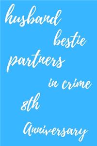 husband bestie partners in crime Happy 8th Anniversary