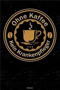 Ohne Kaffee kein Krankenpfleger Notizbuch