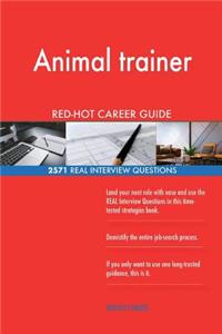 Animal trainer RED-HOT Career Guide; 2571 REAL Interview Questions