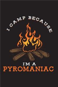I Camp Because I'm A Pyromaniac