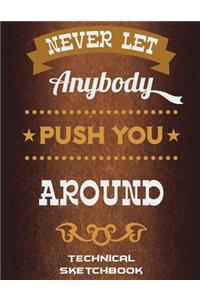 Never Let Anybody Push You Around
