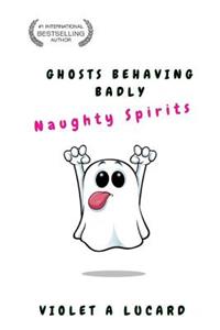 Ghosts Behaving Badly