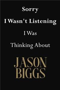Sorry I Wasn't Listening I Was Thinking About Jason Biggs
