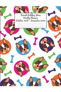 French Bulldog Mom Weekly Planner October 2018 - December 2019: Canine Gift Notebook Planning Organizer for Puppy Lovers