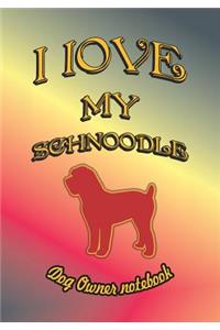 I Love My Schnoodle - Dog Owner Notebook