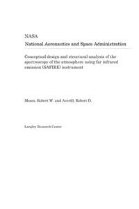 Conceptual Design and Structural Analysis of the Spectroscopy of the Atmosphere Using Far Infrared Emission (Safire) Instrument