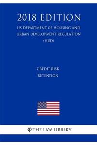 Credit Risk Retention (US Department of Housing and Urban Development Regulation) (HUD) (2018 Edition)
