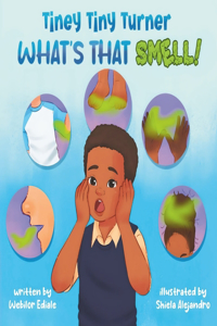 Tiney Tiny Turner What's That Smell!: Personal Hygiene Book for Kids about Learning and Building Good Hygiene Habits related to Body Smells, Dirty Hands, Messy Hair, Smelly Breath and St