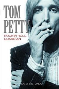 Tom Petty: Rock 'n' Roll Guardian