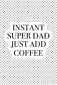 Instant Super Dad Just Add Coffee
