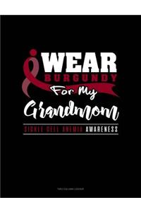 I Wear Burgundy for My Grandmom - Sickle Cell Anemia Awareness