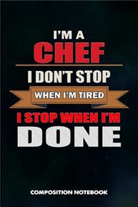 I Am a Chef I Don't Stop When I Am Tired I Stop When I Am Done