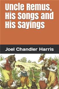 Uncle Remus, His Songs and His Sayings