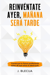 Reinvéntate ayer, mañana será tarde
