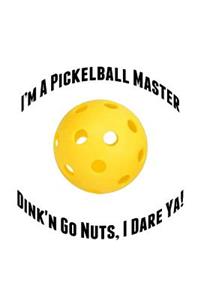 I'm a Pickelball Master Dink'n Go Nuts, I Dare Ya!