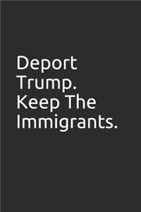 Deport Trump. Keep the Immigrants.