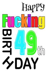 Happy Fucking 49th Birthday