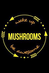Wake Up Mushrooms Be Awesome Notebook for Mushroom Hunting Enthusiasts, Medium Ruled Journal