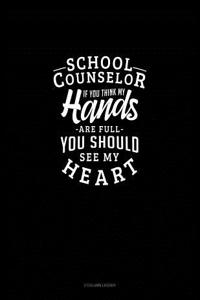 School Counselor If You Think My Hands Are Full You Should See My Heart