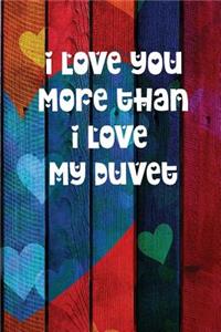 I Love You More Than I Love My Duvet