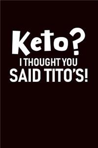 Keto I Thought You Said Tito's