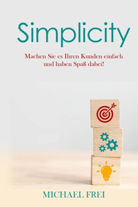 Simplicity: Machen Sie es Ihren Kunden einfach und haben Spaß dabei!