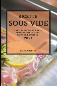 Ricette Sous Vide (Sous Vide Recipes Italian Edition): L'Arte Di Cucinare a Basse Temperature in Modo Genuino E Gustoso