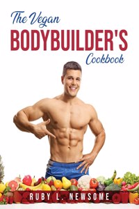The Vegan Bodybuilder's Cookbook