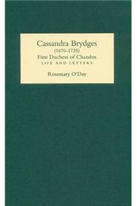 Cassandra Brydges, Duchess of Chandos, 1670-1735: Life and Letters