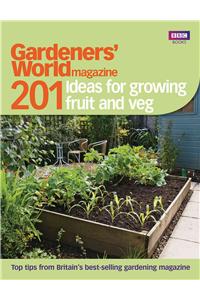 Gardeners' World: 201 Ideas for Growing Fruit and Veg