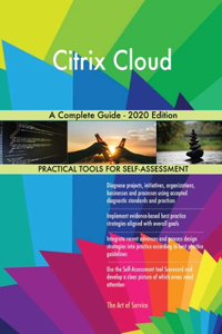 Citrix Cloud A Complete Guide - 2020 Edition