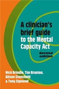 Clinician's Brief Guide to the Mental Capacity ACT