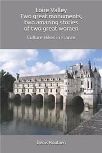 Loire Valley. Two great monuments, two amazing stories of two great women