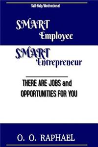 Smart Employee Smart Entrepreneur: There Are Jobs and Opportunities for You