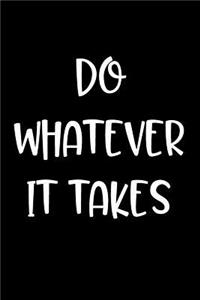 Do Whatever It Takes