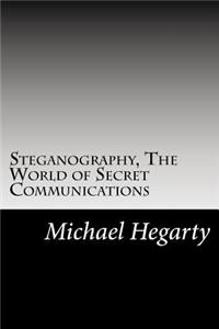 Steganography, The World of Secret Communications