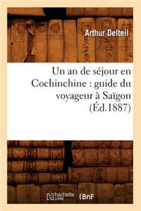 Un an de Séjour En Cochinchine: Guide Du Voyageur À Saïgon (Éd.1887)