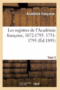 Les registres de l'Académie françoise, 1672-1793. 1751-1793 Tome 3