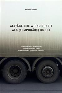 Alltaegliche Wirklichkeit als (temporaere) Kunst