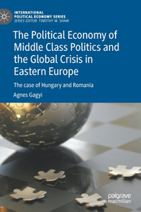 The Political Economy of Middle Class Politics and the Global Crisis in Eastern Europe