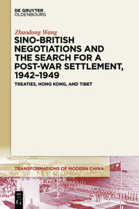 Sino-British Negotiations and the Search for a Post-War Settlement, 1942-1949